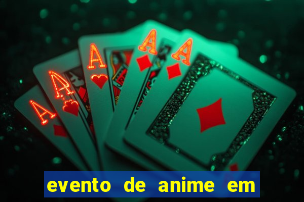 evento de anime em sp hoje